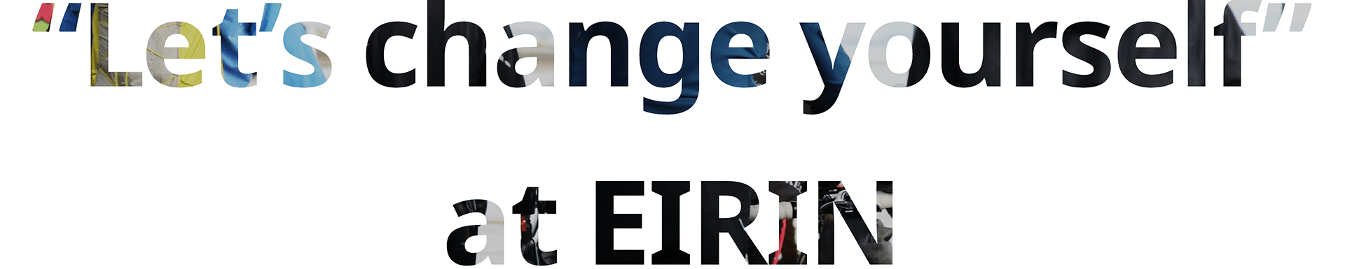 Lets change yourself at EIRIN